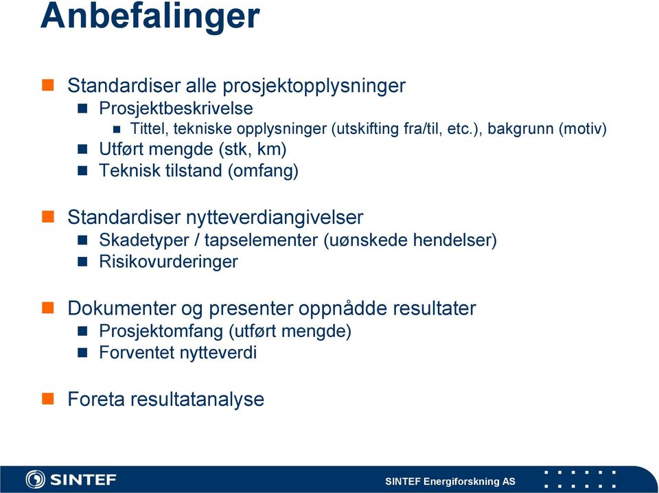 ), bakgrunn (motiv) Utført mengde (stk, km) Teknisk tilstand (omfang) Standardiser nytteverdiangivelser