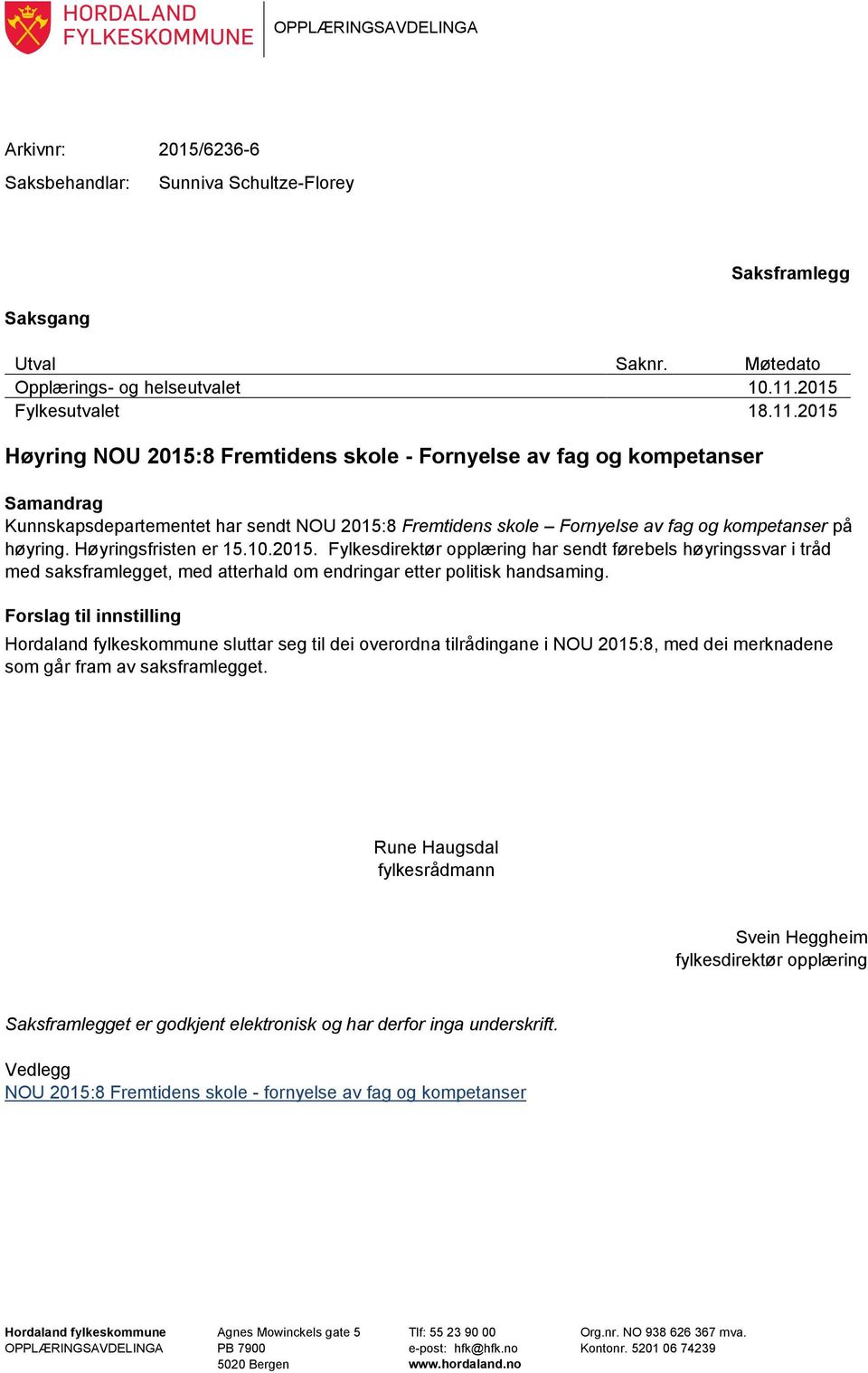 2015 Høyring NOU 2015:8 Fremtidens skole - Fornyelse av fag og kompetanser Samandrag Kunnskapsdepartementet har sendt NOU 2015:8 Fremtidens skole Fornyelse av fag og kompetanser på høyring.