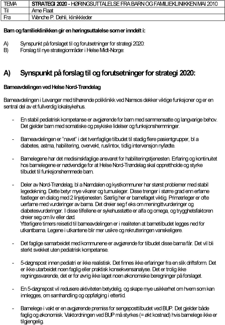 Midt-Norge: A) Synspunkt på forslag til og forutsetninger for strategi 2020: Barneavdelingen ved Helse Nord-Trøndelag Barneavdelingen i Levanger med tilhørende poliklinikk ved Namsos dekker viktige