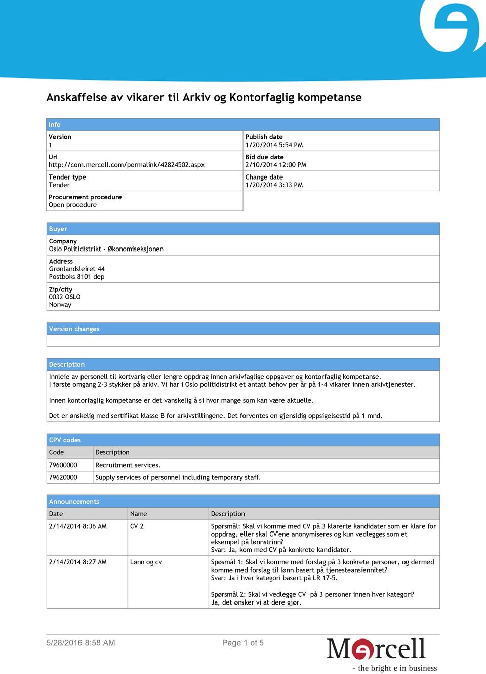 Økonomiseksjonen Address Grønlandsleiret 44 Postboks 8101 dep Zip/city 0032 OSLO Norway Version changes Description Innleie av personell til kortvarig eller lengre oppdrag innen arkivfaglige oppgaver