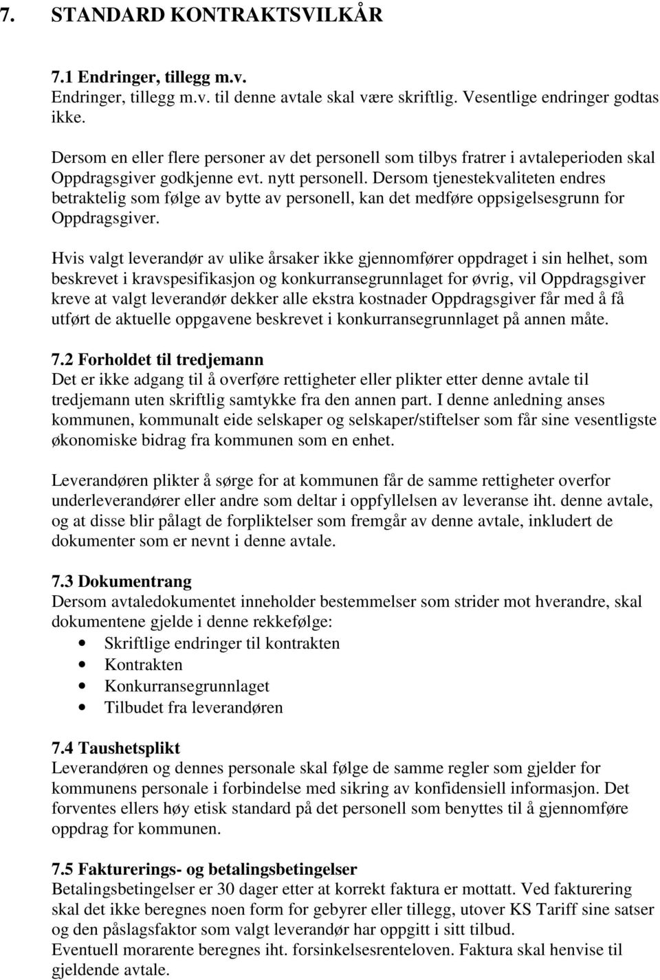 Dersom tjenestekvaliteten endres betraktelig som følge av bytte av personell, kan det medføre oppsigelsesgrunn for Oppdragsgiver.