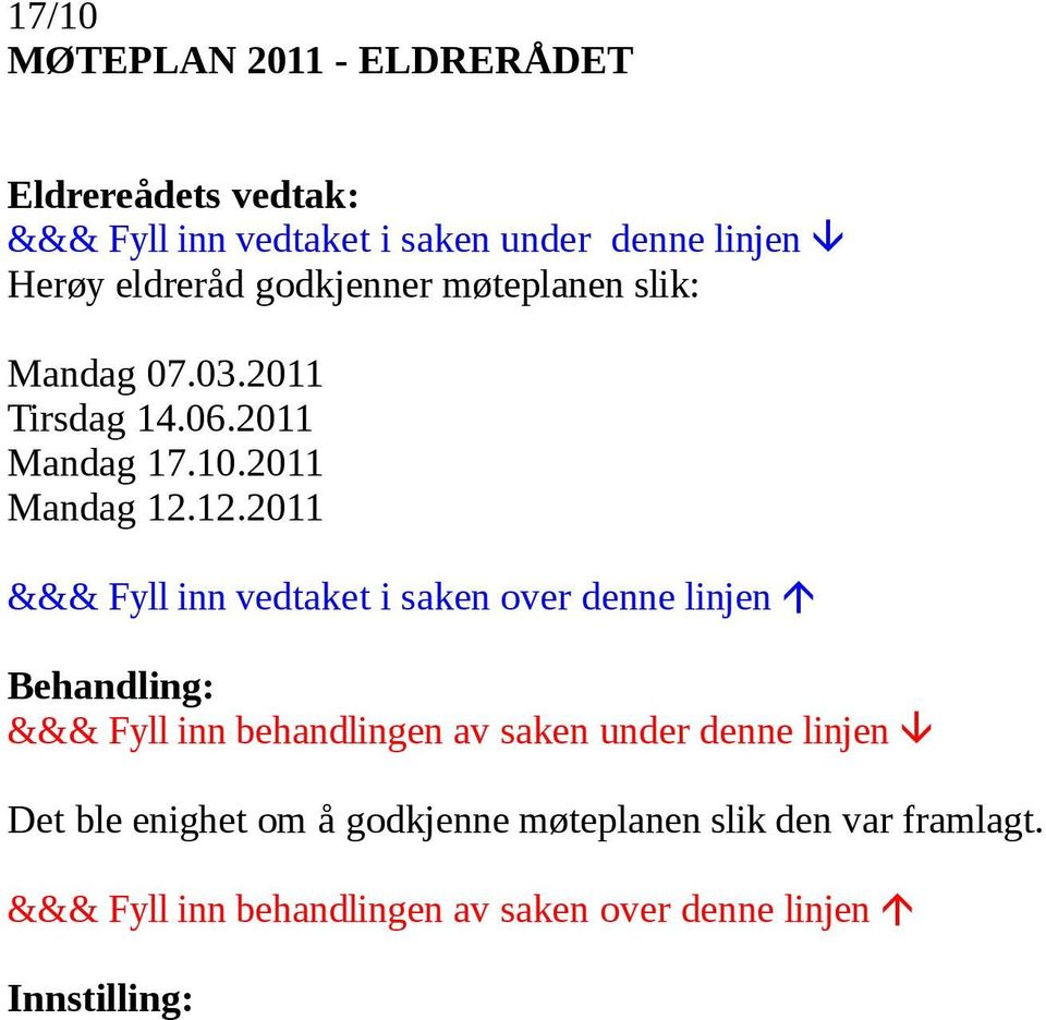 12.2011 &&& Fyll inn vedtaket i saken over denne linjen Behandling: &&& Fyll inn behandlingen av saken under denne