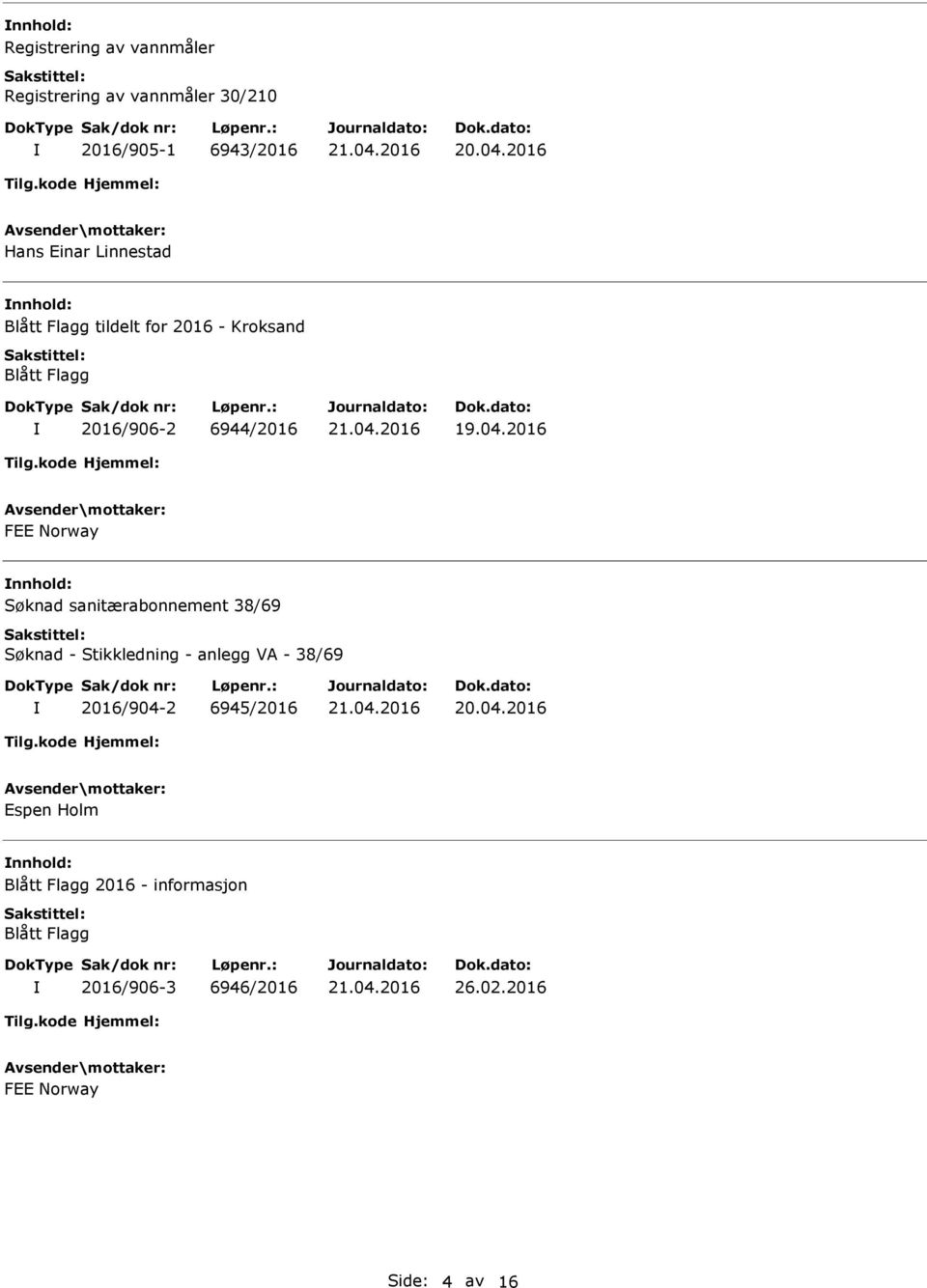 2016 FEE Norway Søknad sanitærabonnement 38/69 Søknad - Stikkledning - anlegg VA - 38/69 2016/904-2