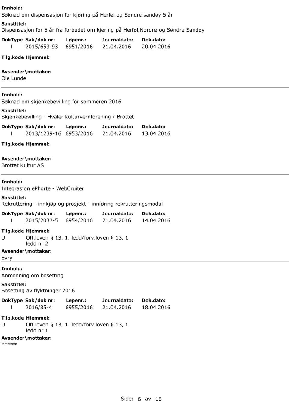 2016 Brottet Kultur AS ntegrasjon ephorte - WebCruiter Rekruttering - innkjøp og prosjekt - innføring rekrutteringsmodul 2015/2037-5 6954/2016 14.04.2016 Tilg.