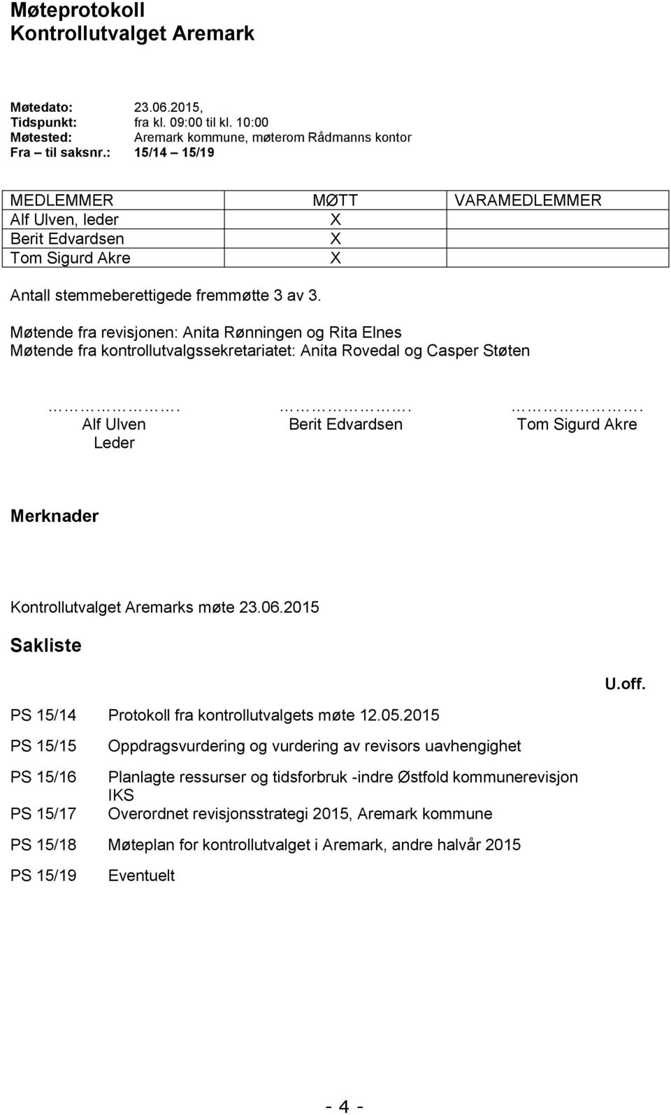 Møtende fra revisjonen: Anita Rønningen og Rita Elnes Møtende fra kontrollutvalgssekretariatet: og Casper Støten.