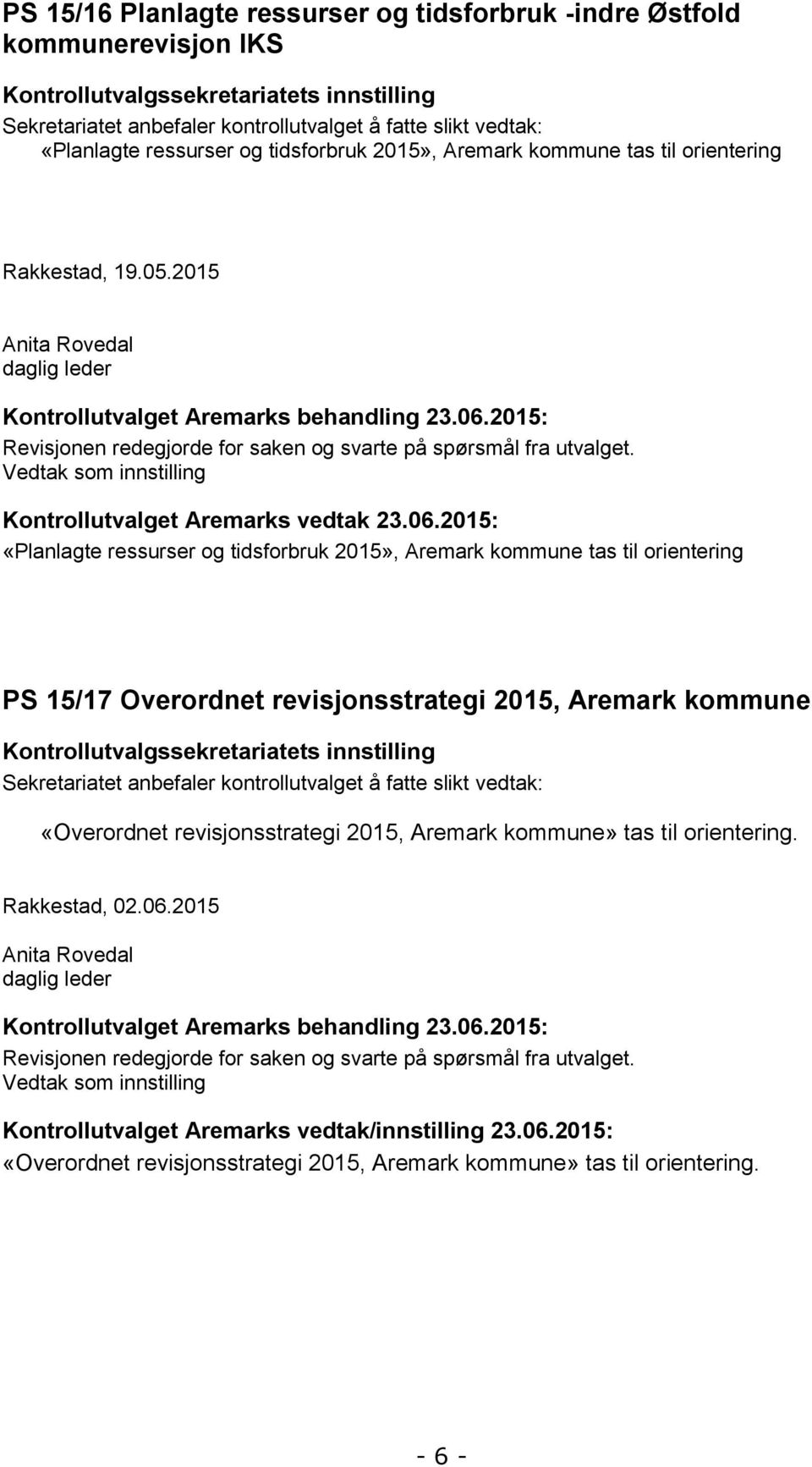 2015: Revisjonen redegjorde for saken og svarte på spørsmål fra utvalget. Vedtak som innstilling Kontrollutvalget Aremarks vedtak 23.06.