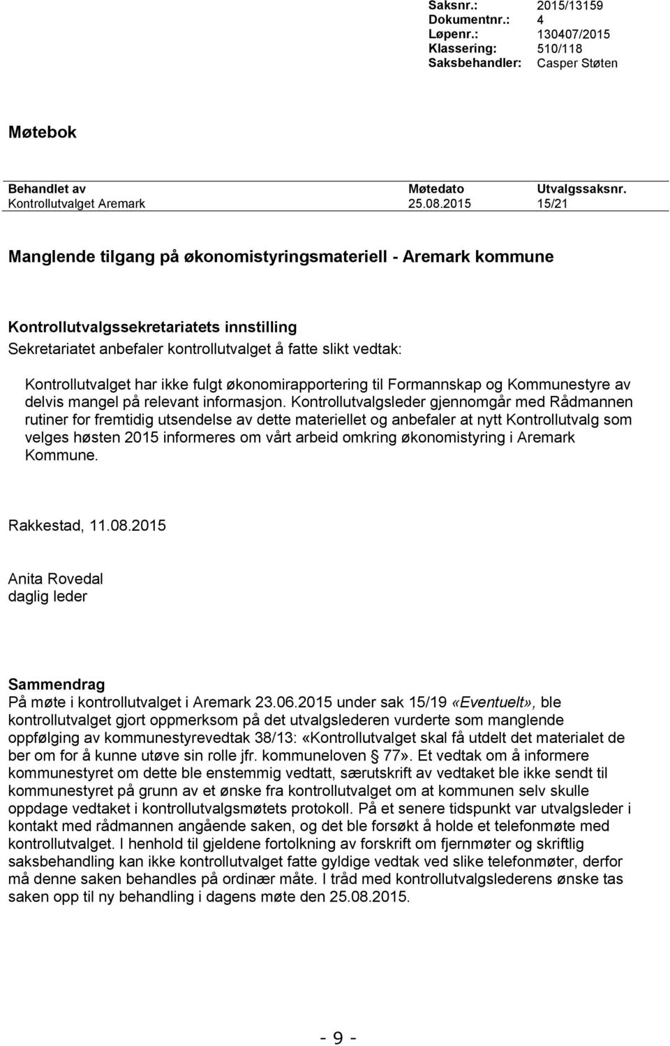 Kontrollutvalgsleder gjennomgår med Rådmannen rutiner for fremtidig utsendelse av dette materiellet og anbefaler at nytt Kontrollutvalg som velges høsten 2015 informeres om vårt arbeid omkring