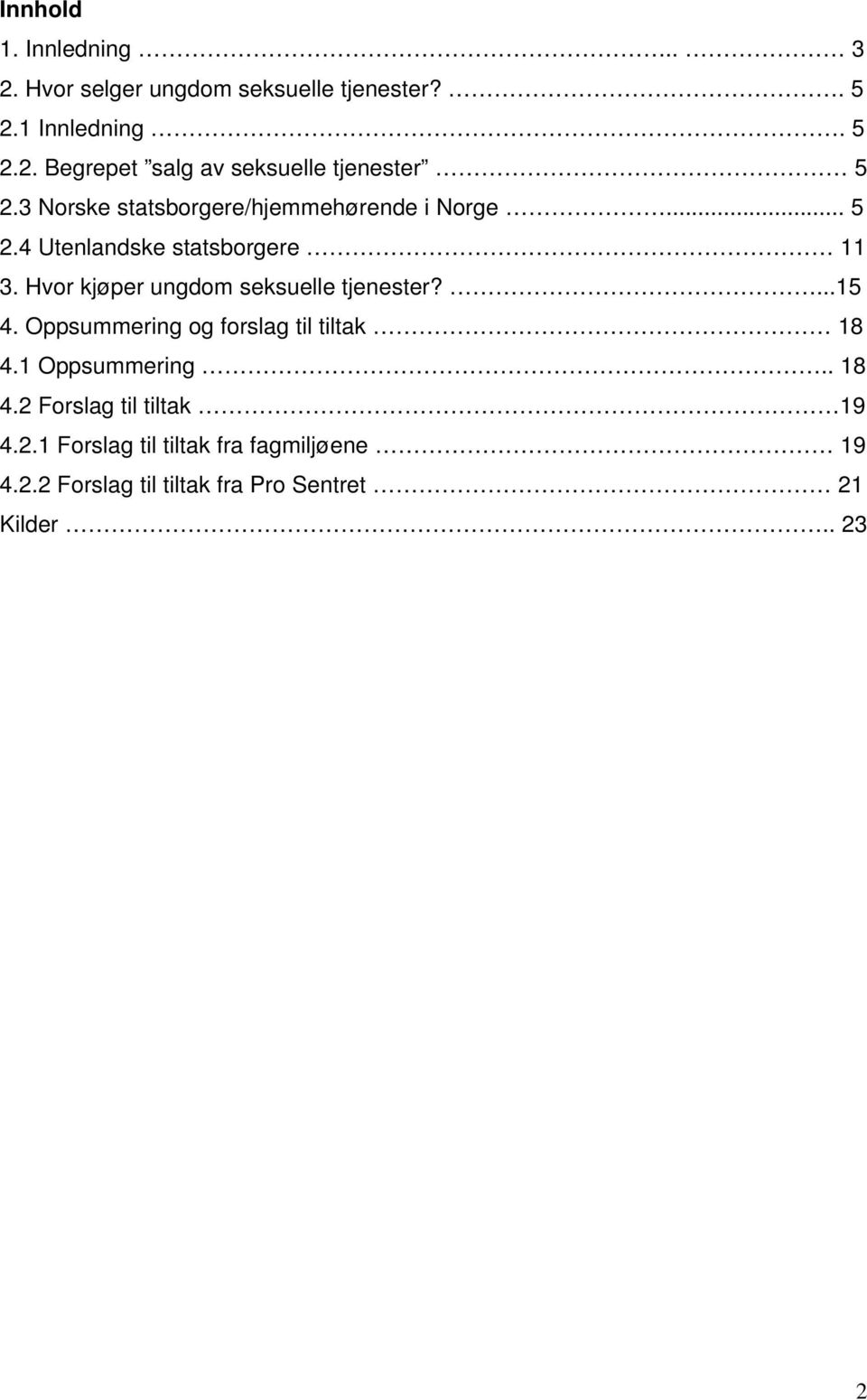 Hvor kjøper ungdom seksuelle tjenester?...15 4. Oppsummering og forslag til tiltak 18 4.1 Oppsummering.. 18 4.2 Forslag til tiltak 19 4.