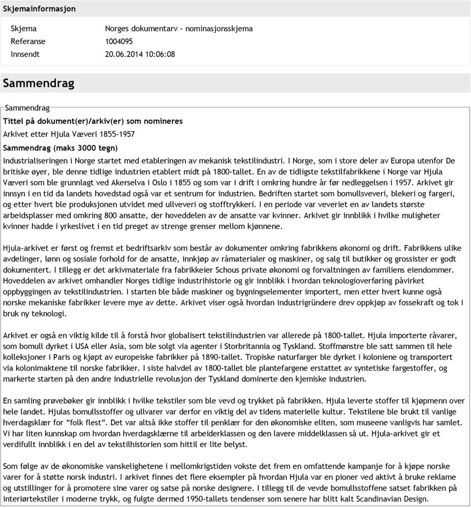 etableringen av mekanisk tekstilindustri. I Norge, som i store deler av Europa utenfor De britiske øyer, ble denne tidlige industrien etablert midt på 1800 tallet.