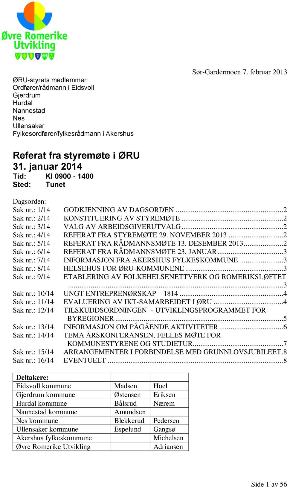 NOVEMBER 2013...2 Sak nr.: 5/14 REFERAT FRA RÅDMANNSMØTE 13. DESEMBER 2013...2 Sak nr.: 6/14 REFERAT FRA RÅDMANNSMØTE 23. JANUAR...3 Sak nr.: 7/14 INFORMASJON FRA AKERSHUS FYLKESKOMMUNE...3 Sak nr.: 8/14 HELSEHUS FOR ØRU-KOMMUNENE.