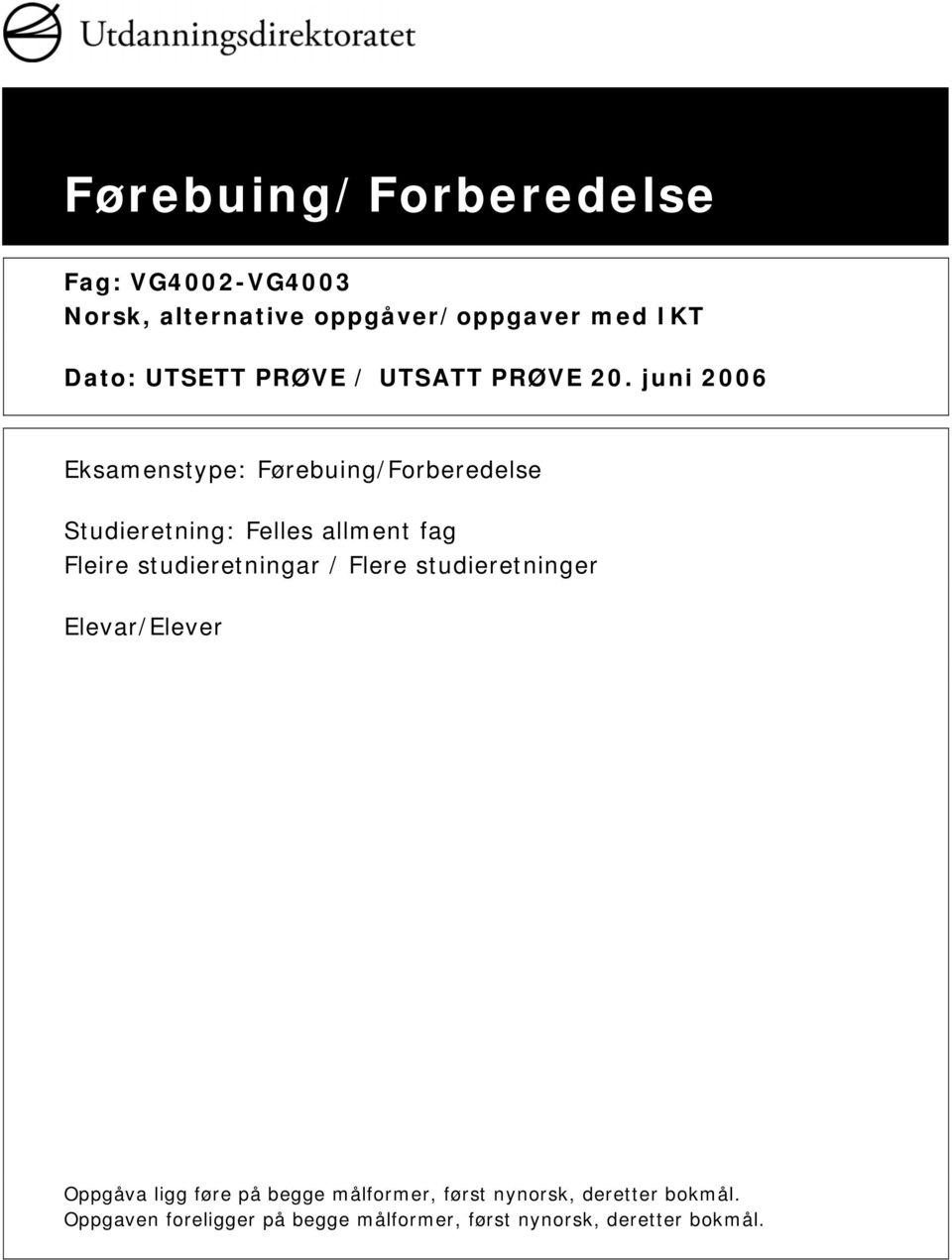 juni 2006 Eksamenstype: Førebuing/Forberedelse Studieretning: Felles allment fag Fleire