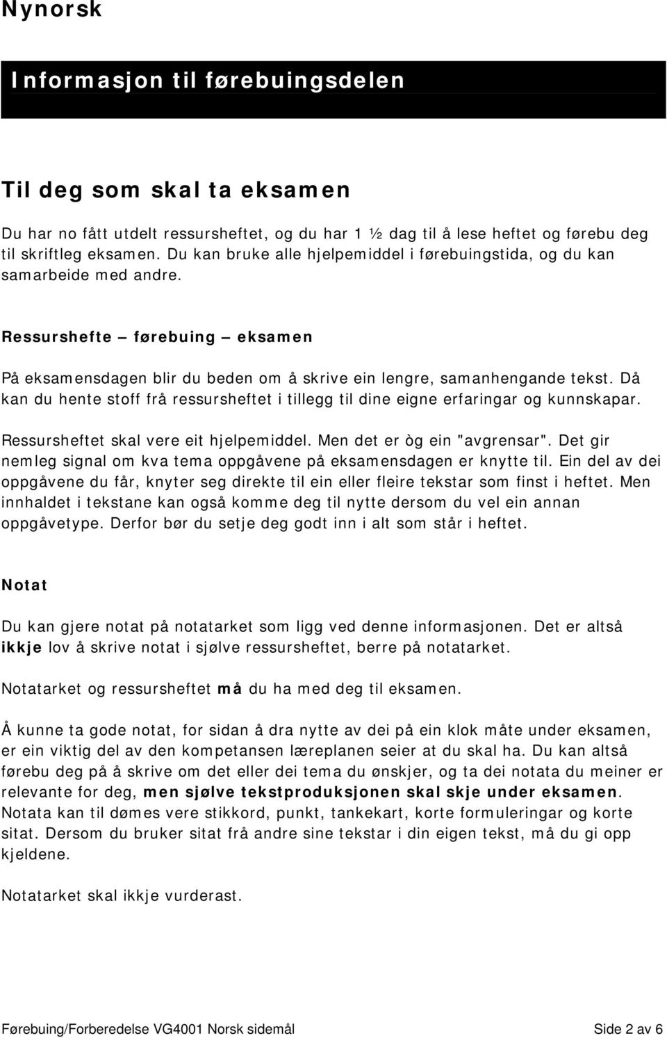 Då kan du hente stoff frå ressursheftet i tillegg til dine eigne erfaringar og kunnskapar. Ressursheftet skal vere eit hjelpemiddel. Men det er òg ein "avgrensar".