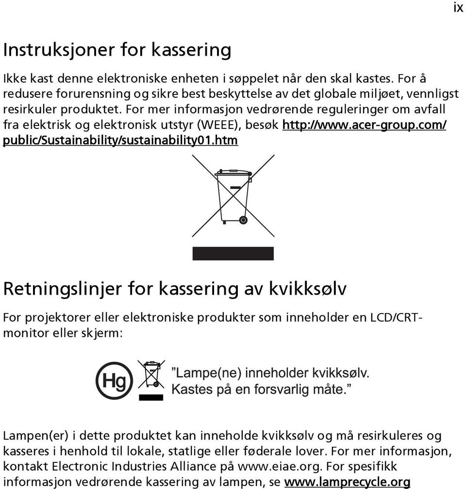 For mer informasjon vedrørende reguleringer om avfall fra elektrisk og elektronisk utstyr (WEEE), besøk http://www.acer-group.com/ public/sustainability/sustainability01.