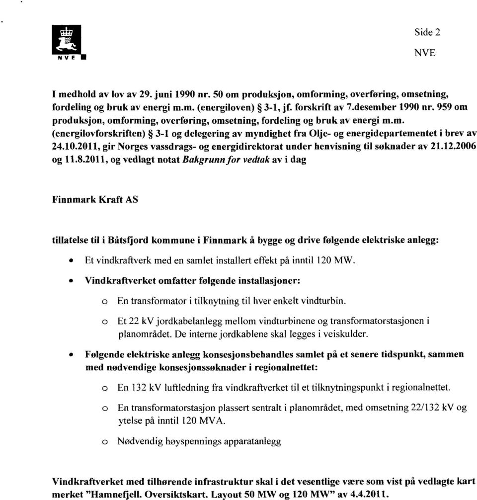 2011, gir Norges vassdrags- og energidirektorat under henvisning til søknader av 21.12.2006 og 11.8.