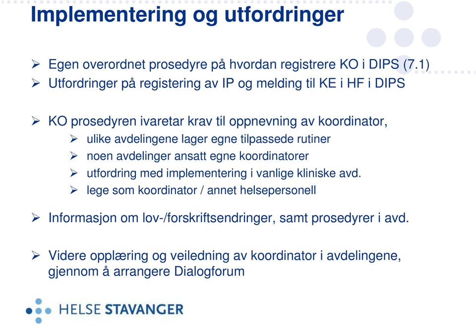 avdelingene lager egne tilpassede rutiner noen avdelinger ansatt egne koordinatorer utfordring med implementering i vanlige kliniske avd.