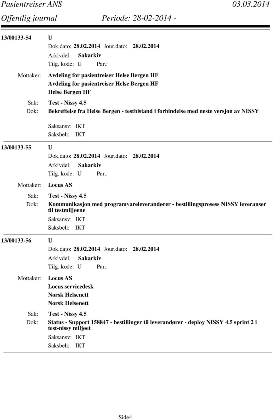 5 Kommunikasjon med programvareleverandører - bestillingsprosess NISSY leveranser til testmiljøene 13/00133-56 U Locus AS Locus