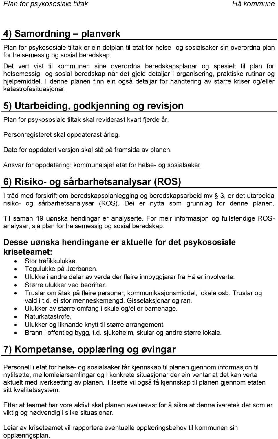 I denne planen finn ein også detaljar for handtering av større kriser og/eller katastrofesituasjonar.