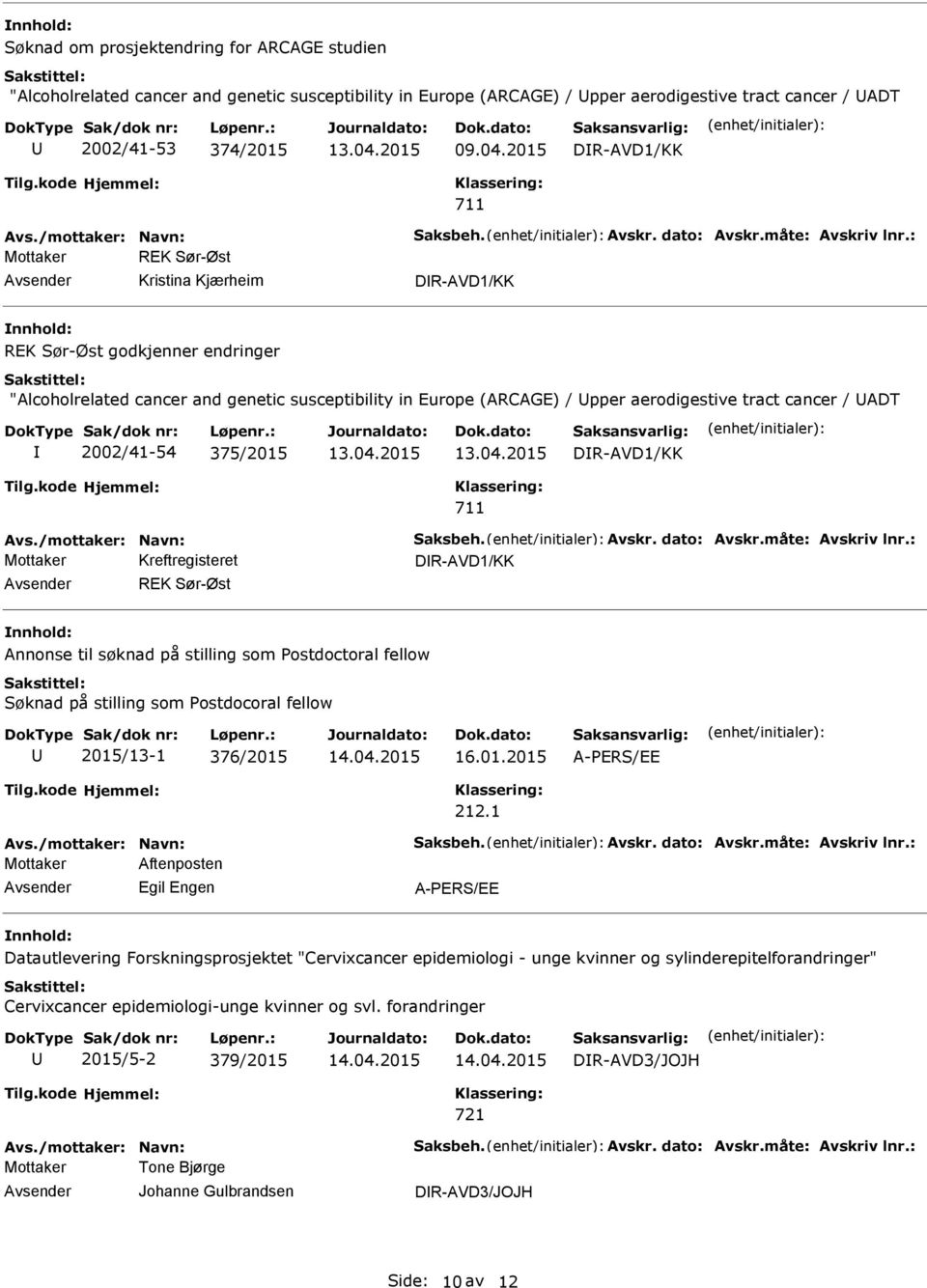 : Mottaker REK Sør-Øst Kristina Kjærheim DR-AVD1/KK REK Sør-Øst godkjenner endringer "Alcoholrelated cancer and genetic susceptibility in Europe (ARCAGE) / pper aerodigestive tract cancer / ADT