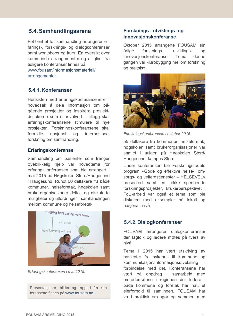 Forsknings-, utviklings- og innovasjonskonferanse Oktober 2015 arrangerte FOUSAM sin årlige forsknings-, utviklings- og innovasjonskonferanse.