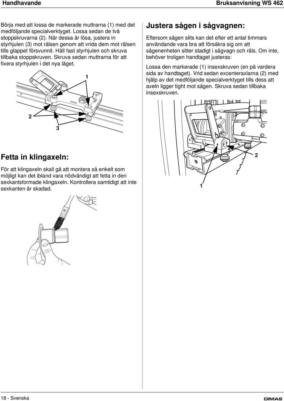 Skruva sedan muttrarna för att fixera styrhjulen i det nya läget.