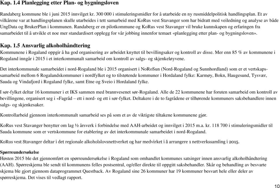 Randaberg er en pilotkommune og KoRus vest Stavanger vil bruke kunnskapen og erfaringen fra samarbeidet til å utvikle et noe mer standardisert opplegg for vår jobbing innenfor temaet «planlegging