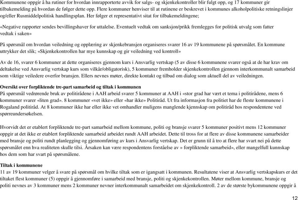 Her følger et representativt sitat for tilbakemeldingene; «Negative rapporter sendes bevillingshaver for uttalelse.