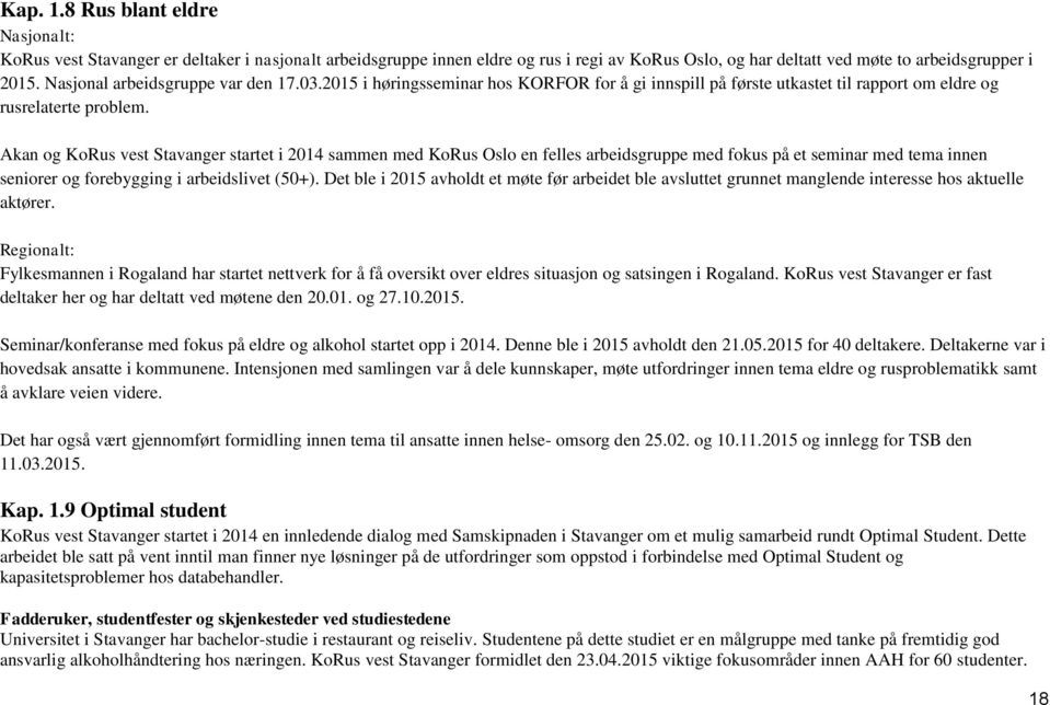 Akan og KoRus vest Stavanger startet i 2014 sammen med KoRus Oslo en felles arbeidsgruppe med fokus på et seminar med tema innen seniorer og forebygging i arbeidslivet (50+).