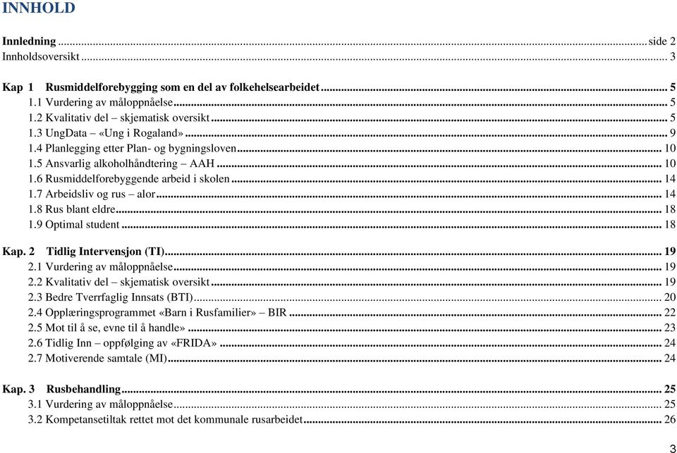 .. 18 1.9 Optimal student... 18 Kap. 2 Tidlig Intervensjon (TI)... 19 2.1 Vurdering av måloppnåelse... 19 2.2 Kvalitativ del skjematisk oversikt... 19 2.3 Bedre Tverrfaglig Innsats (BTI)... 20 2.