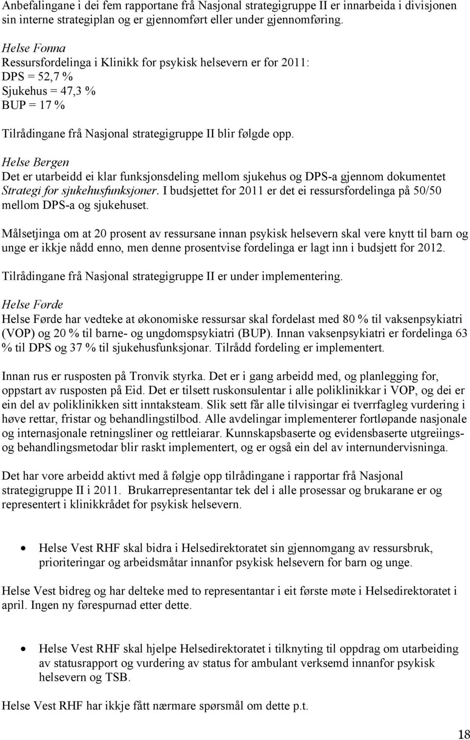 Helse Bergen Det er utarbeidd ei klar funksjonsdeling mellom sjukehus og DPS-a gjennom dokumentet Strategi for sjukehusfunksjoner.
