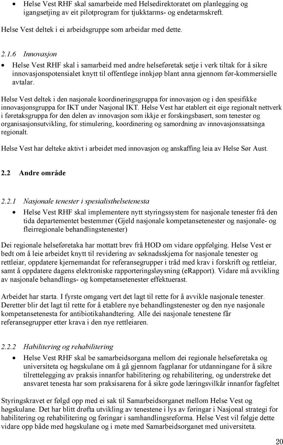 Helse Vest deltek i den nasjonale koordineringsgruppa for innovasjon og i den spesifikke innovasjonsgruppa for IKT under Nasjonal IKT.