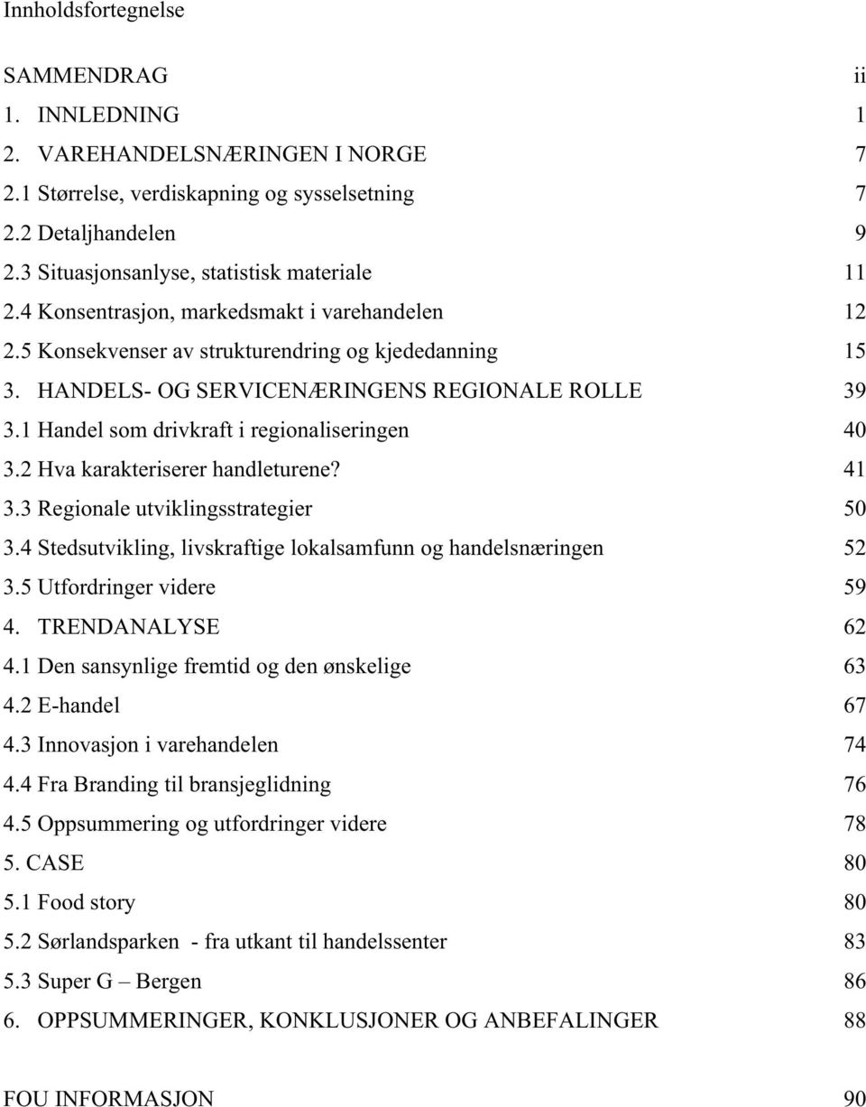 2 Hva karakteriserer handleturene? 3.3 Regionale utviklingsstrategier 3.4 Stedsutvikling, livskraftige lokalsamfunn og handelsnæringen 3.5 Utfordringer videre 4. TRENDANALYSE 4.