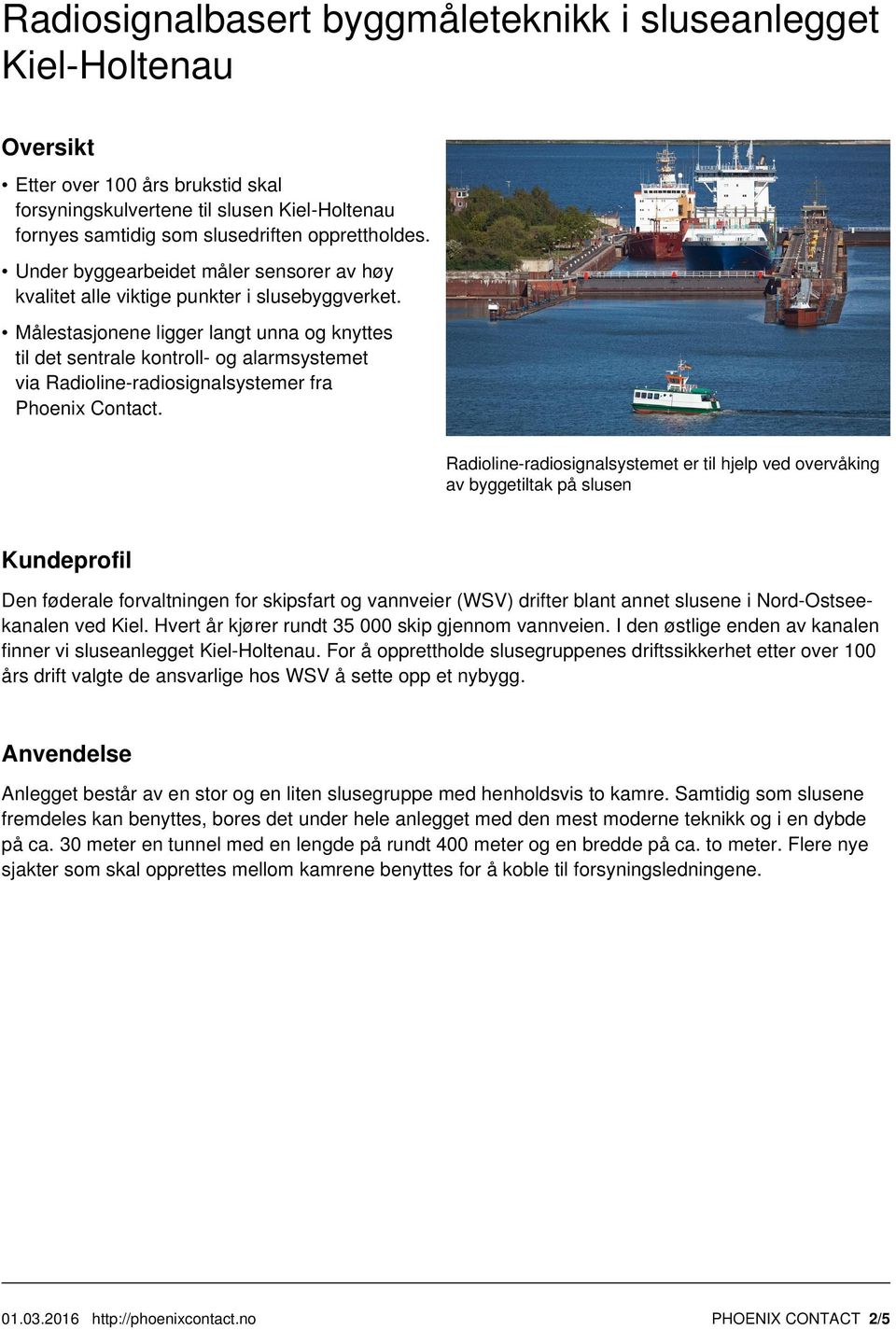 Målestasjonene ligger langt unna og knyttes til det sentrale kontroll- og alarmsystemet via Radioline-radiosignalsystemer fra Phoenix Contact.