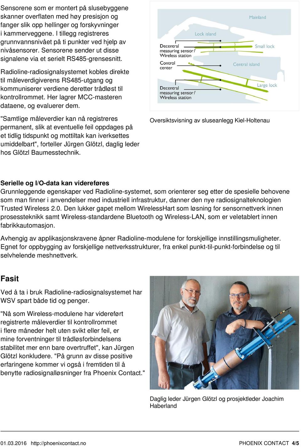 Radioline-radiosignalsystemet kobles direkte til måleverdigiverens RS485-utgang og kommuniserer verdiene deretter trådløst til kontrollrommet. Her lagrer MCC-masteren dataene, og evaluerer dem.