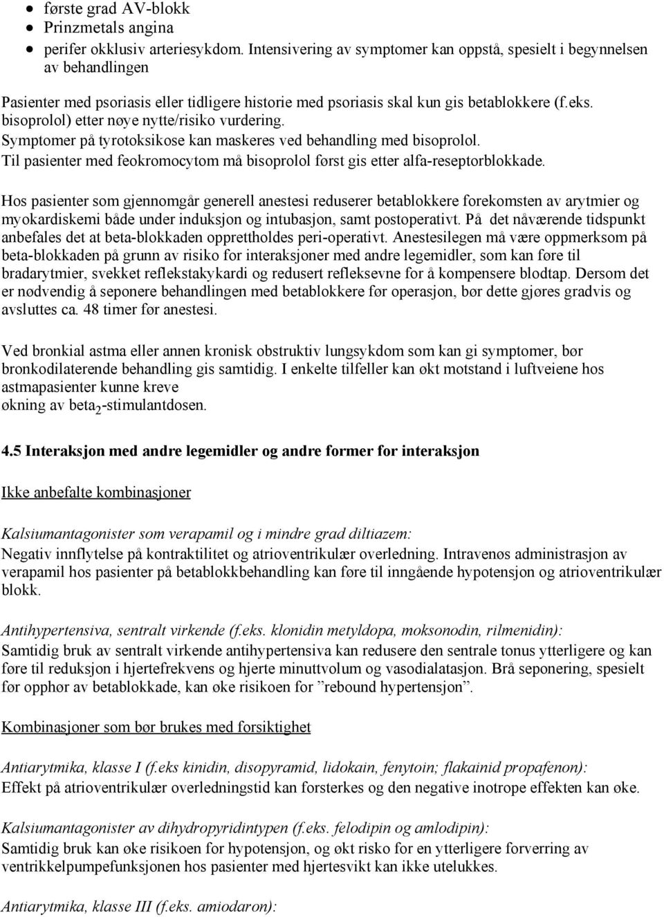 bisoprolol) etter nøye nytte/risiko vurdering. Symptomer på tyrotoksikose kan maskeres ved behandling med bisoprolol.