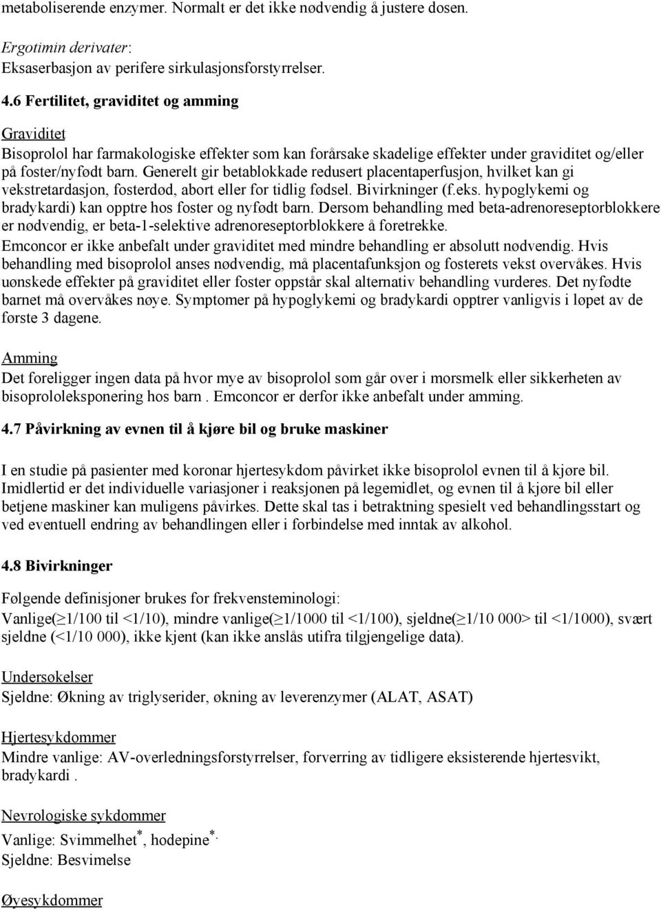 Generelt gir betablokkade redusert placentaperfusjon, hvilket kan gi vekstretardasjon, fosterdød, abort eller for tidlig fødsel. Bivirkninger (f.eks. hypoglykemi og bradykardi) kan opptre hos foster og nyfødt barn.