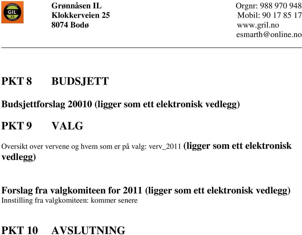 ett elektronisk vedlegg) Forslag fra valgkomiteen for 2011 (ligger som ett