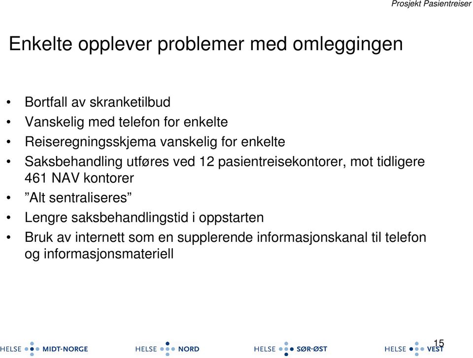 pasientreisekontorer, mot tidligere 461 NAV kontorer Alt sentraliseres Lengre