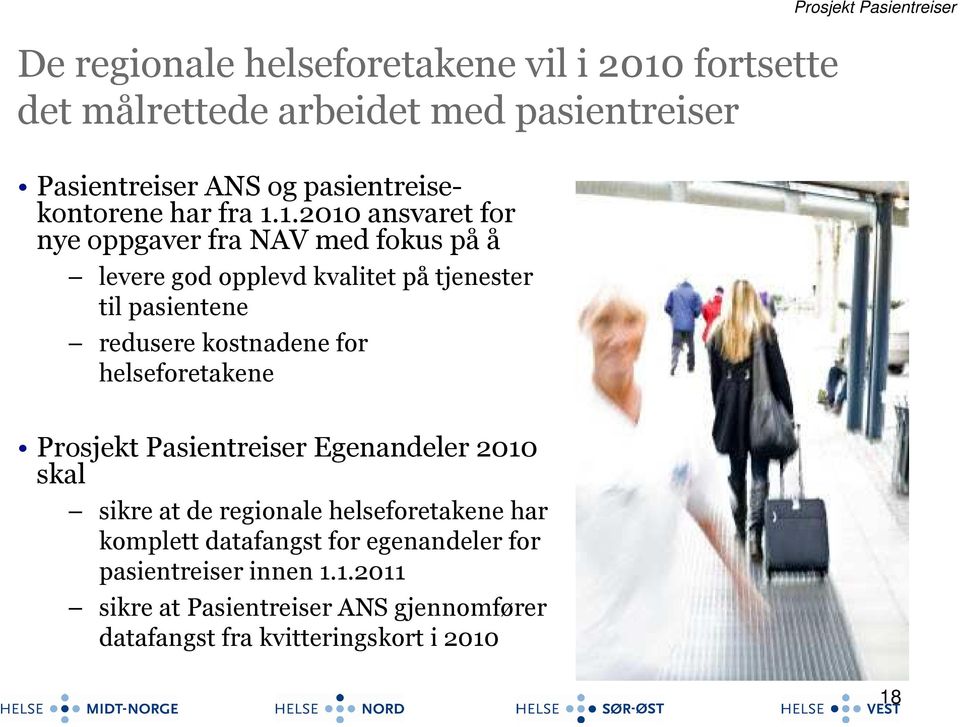 1.2010 ansvaret for nye oppgaver fra NAV med fokus på å levere god opplevd kvalitet på tjenester til pasientene redusere kostnadene for