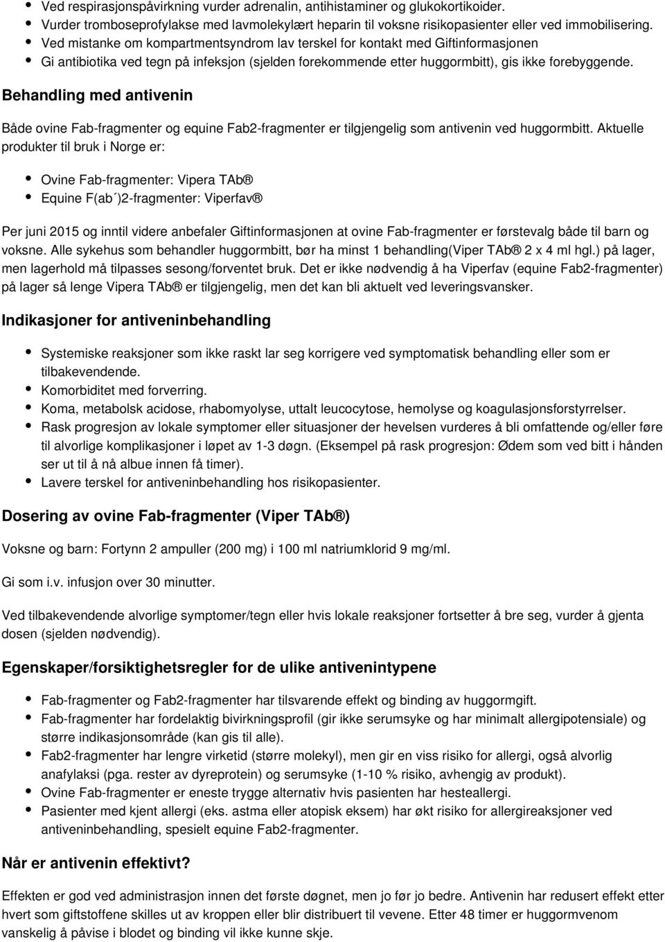 Behandling med antivenin Både ovine Fab-fragmenter og equine Fab2-fragmenter er tilgjengelig som antivenin ved huggormbitt.