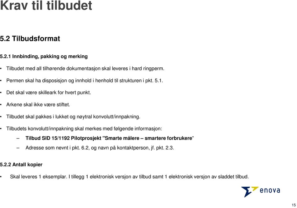 Tilbudet skal pakkes i lukket og nøytral konvolutt/innpakning.