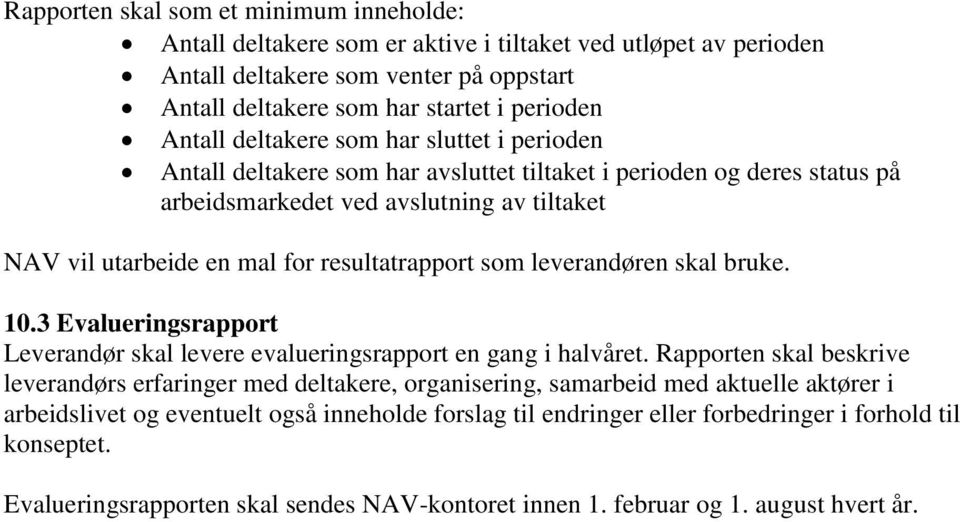 som leverandøren skal bruke. 10.3 Evalueringsrapport Leverandør skal levere evalueringsrapport en gang i halvåret.