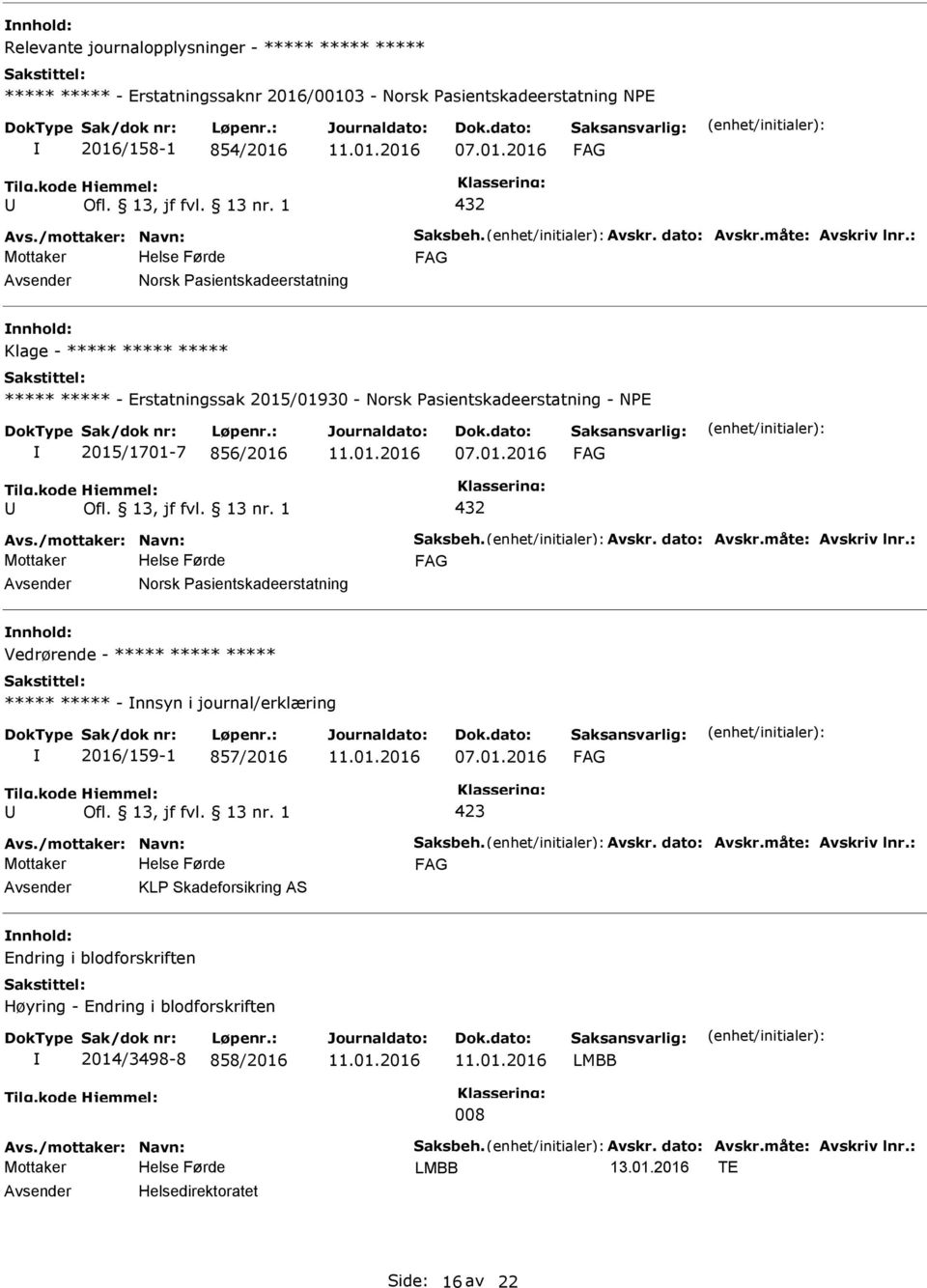 856/2016 432 Norsk asientskadeerstatning Vedrørende - ***** ***** ***** ***** ***** - nnsyn i journal/erklæring 2016/159-1 857/2016 KL