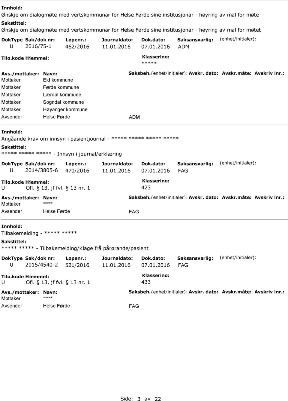 kommune Høyanger kommune ADM Angåande krav om innsyn i pasientjournal - ***** ***** ***** ***** ***** ***** ***** - nnsyn i journal/erklæring 2014/3805-6