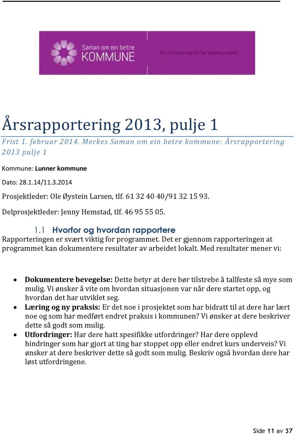 Det er gjennom rapporteringen at programmet kan dokumentere resultater av arbeidet lokalt.