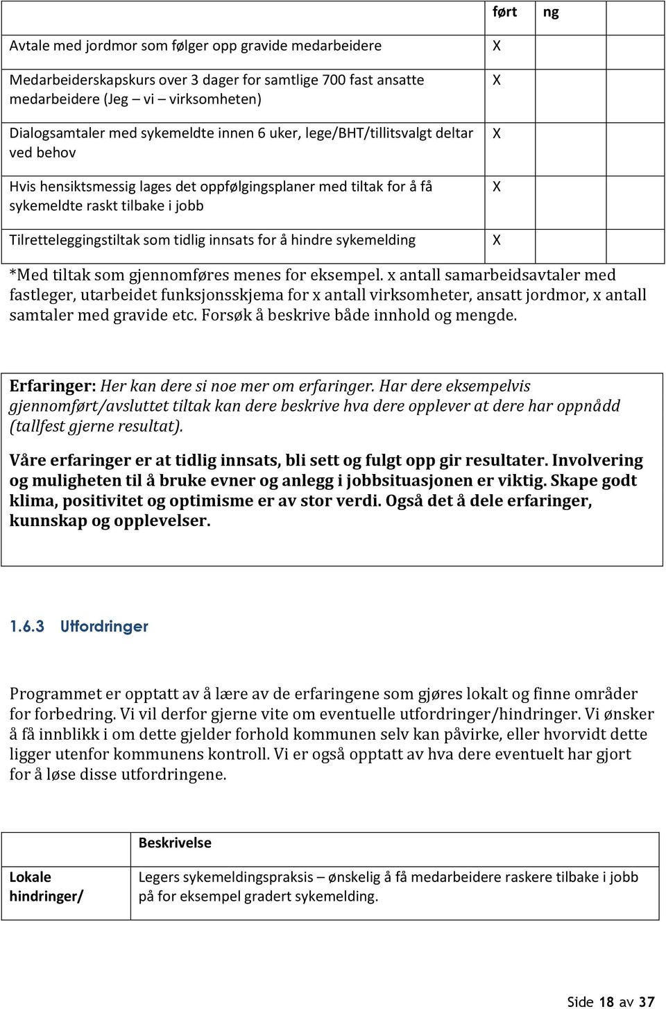 sykemelding *Med tiltak som gjennomføres menes for eksempel.