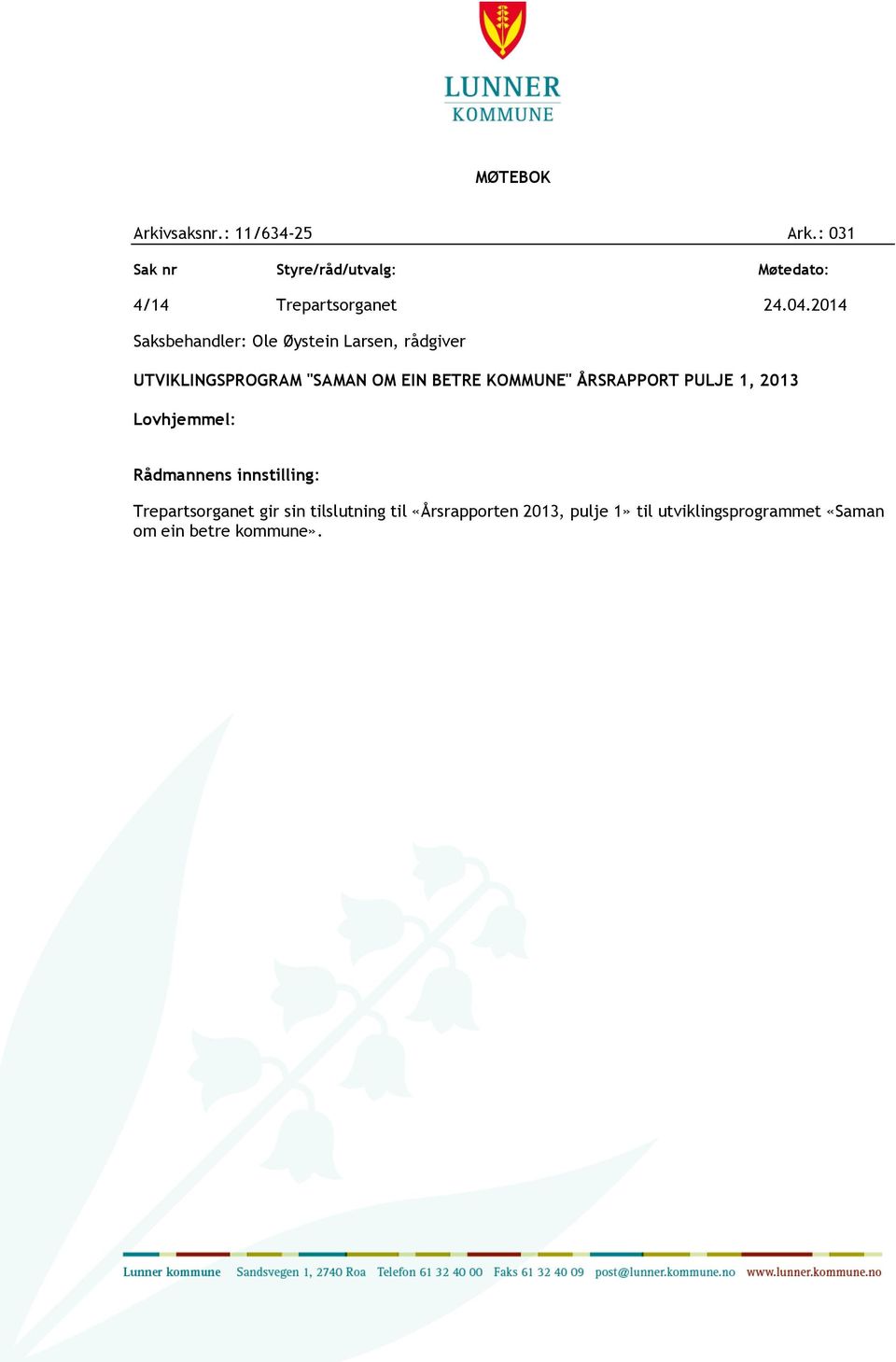 2014 Saksbehandler: Ole Øystein Larsen, rådgiver UTVIKLINGSPROGRAM "SAMAN OM EIN BETRE KOMMUNE"