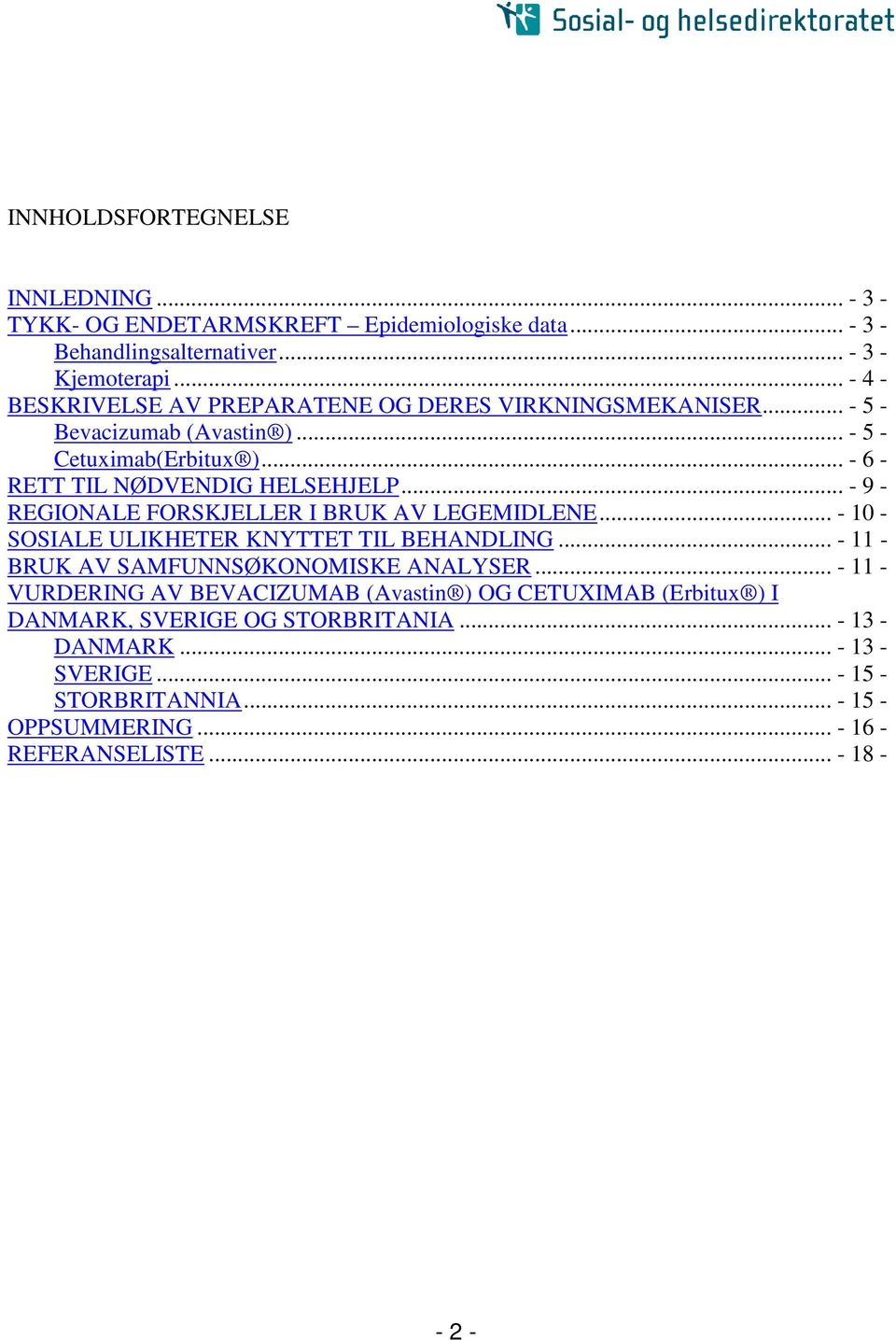 .. - 9 - REGIONALE FORSKJELLER I BRUK AV LEGEMIDLENE... - 10 - SOSIALE ULIKHETER KNYTTET TIL BEHANDLING... - 11 - BRUK AV SAMFUNNSØKONOMISKE ANALYSER.