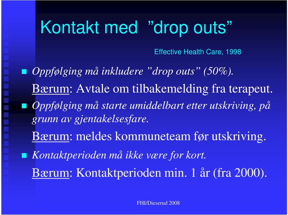 Oppfølging må starte umiddelbart etter utskriving, på grunn av gjentakelsesfare.