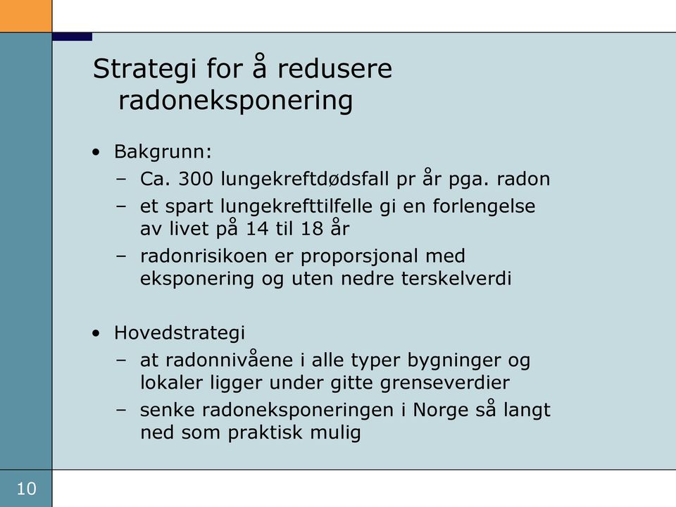 proporsjonal med eksponering og uten nedre terskelverdi Hovedstrategi at radonnivåene i alle typer