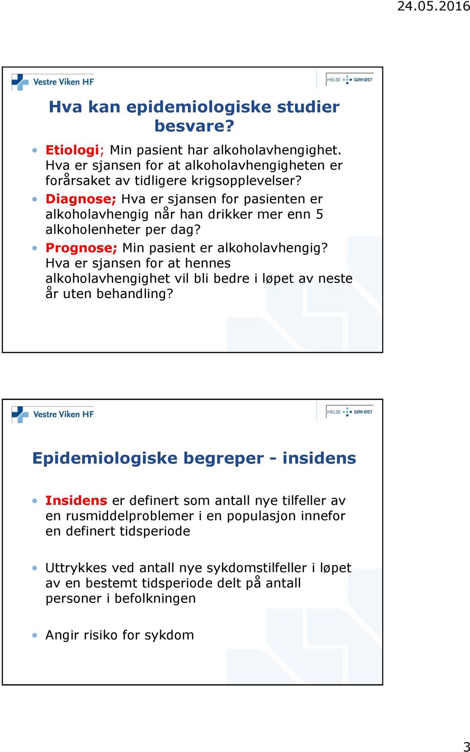 Hva er sjansen for at hennes alkoholavhengighet vil bli bedre i løpet av neste år uten behandling?